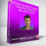 Devon Wayne - We Buy Houses Facebook Ads (for Motivated Sellers Leads)
